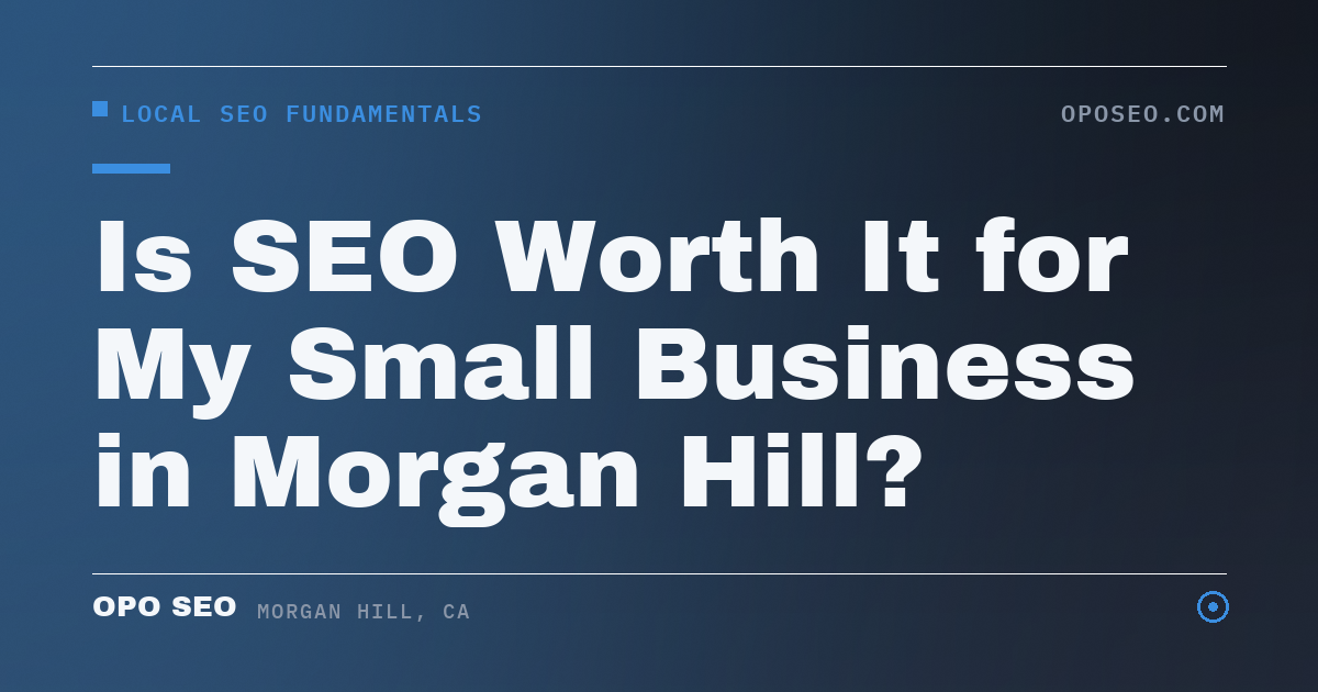 Is SEO Worth It for My Small Business in Morgan Hill?