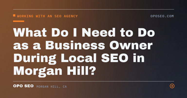 What Do I Need to Do as a Business Owner During Local SEO in Morgan Hill?